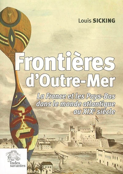Frontières d'outre-mer : la France et les Pays-Bas dans le monde atlantique au XIXe siècle