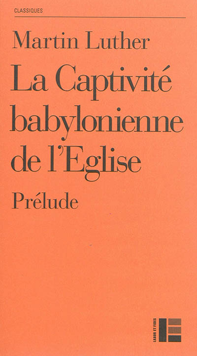 La captivité babylonienne de l'Eglise : prélude (1520)