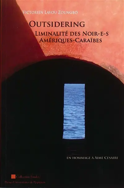 Outsidering : liminalité des Noir-e-s, Amériques-Caraïbes : en hommage à Aimé Césaire
