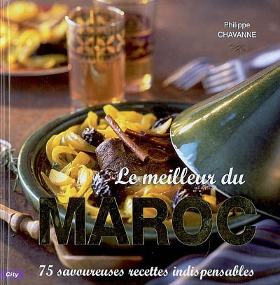 Le meilleur du Maroc : 75 savoureuses recettes indispensables