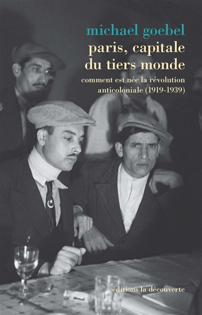 paris, capitale du tiers monde : comment est née la révolution anticoloniale (1919-1939)