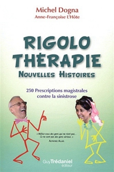 Rigolothérapie : nouvelles histoires : 250 prescriptions magistrales contre la sinistrose