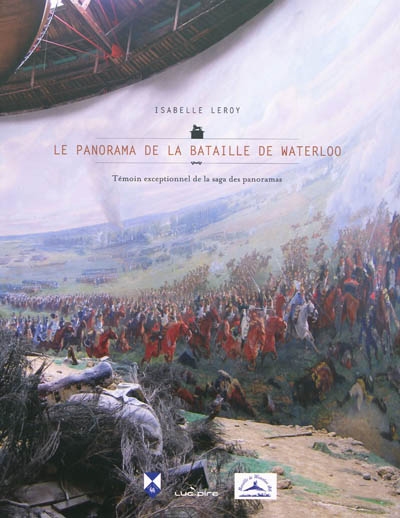 Le panorama de la bataille de Waterloo : témoin exceptionnel de la saga des panoramas