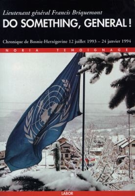 Do something, general ! : chronique de Bosnie-Herzégovine, 12 juillet 1993-24 janvier 1994