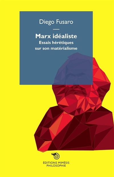 Marx idéaliste : essais hérétiques sur son matérialisme