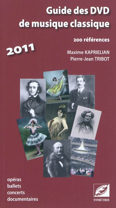Guide des DVD de musique classique 2011 : 200 références : opéras, ballets, concerts, documentaires