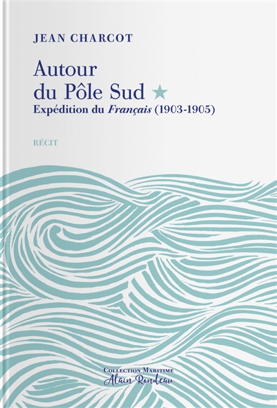 Autour du Pôle Sud. Expédition du Français, (1903-1905) : récit