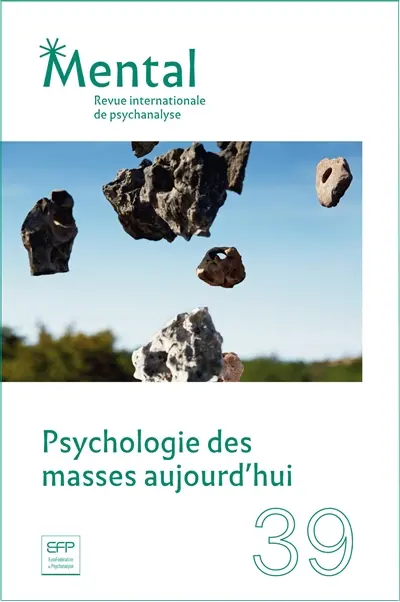 Mental : revue internationale de psychanalyse, n° 39. Psychologie des masses aujourd'hui Mental : revue internationale de psychanalyse, n° 39. Psychologie des masses aujourd'hui
