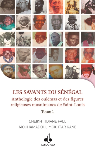 Les savants du Sénégal : anthologie des oulémas et des figures religieuses musulmanes de Saint-Louis. Vol. 1