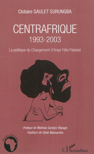 Centrafrique 1993-2003 : la politique du changement d'Ange Félix Patassé