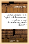 Les français dans l'Inde, Dupleix et Labourdonnais : extraits du journal d'Anandarangappoullé : courtier de la Compagnie française des Indes (1736-1748)