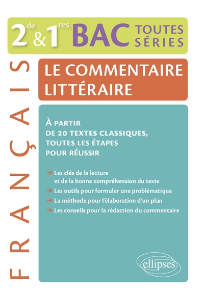 Le commentaire littéraire, français 2de & 1res, bac toutes séries : à partir de 20 textes classiques, toutes les étapes pour réussir