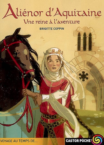 Aliénor d'Aquitaine, une reine à l'aventure