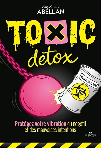 Toxic détox : protégez votre vibration du négatif et des mauvaises intentions Toxic détox : protégez votre vibration du négatif et des mauvaises intentions