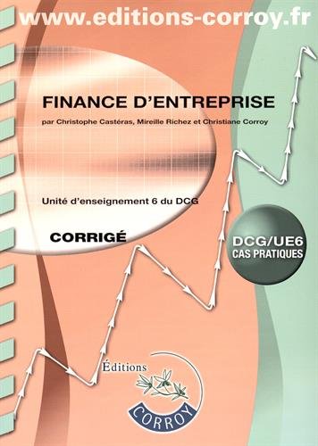 Finance d'entreprise : unité d'enseignement 6 du DCG, cas pratiques : corrigé