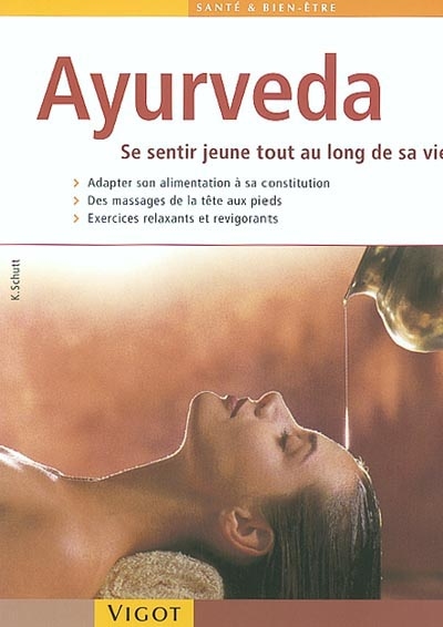Ayurveda : se sentir jeune tout au long de sa vie : un programme santé et bien-être à appliquer chez vous