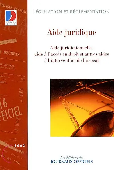 L'aide juridique : aide juridictionnelle, aide à l'accès au droit et autres aides à l'intervention de l'avocat