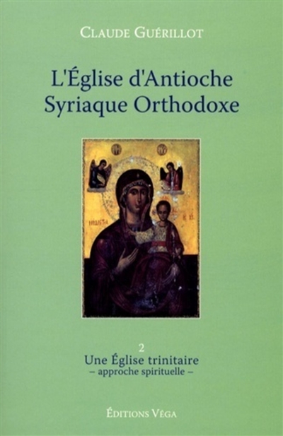 L'Eglise d'Antioche syriaque orthodoxe. Vol. 2. Une Eglise trinitaire : approche spirituelle