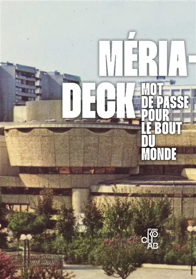 Mériadeck, mot de passe pour le bout du monde : Imaginaires métropolitains Vol. 2
