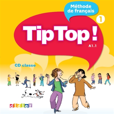 Tip top ! 1, A1.1 : méthode de français : CD classe