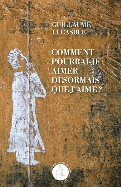 Comment pourrai-je aimer désormais que j'aime ?