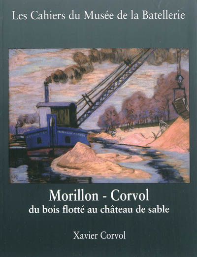 Cahiers du Musée de la batellerie (Les), n° 66. Morillon-Corvol : du bois flotté au château de sable