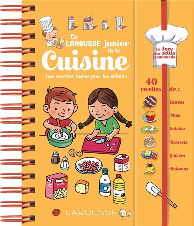 Le Larousse junior de la cuisine : des recettes faciles pour les enfants ! 40 recettes de : entrées, plats, salades, desserts, goûters, boissons