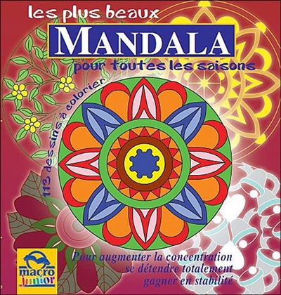 Les plus beaux mandala pour toutes les saisons : pour augmenter le concentration, se détendre totalement, gagner en stabilité : 113 dessins à colorier