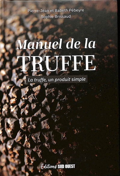 Manuel de la truffe : la truffe, un produit simple