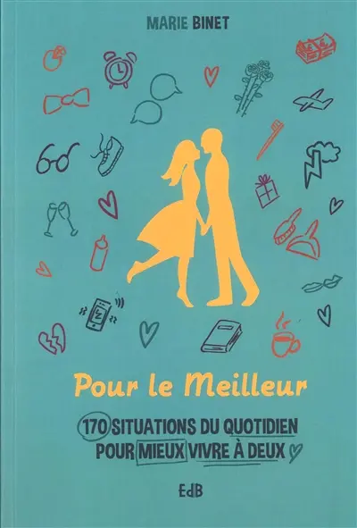 Pour le meilleur : 170 situations du quotidien pour mieux vivre à deux
