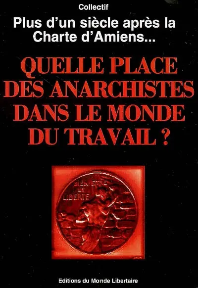 Quelle place des anarchistes dans le monde du travail ? : plus d'un siècle après la charte d'Amiens...