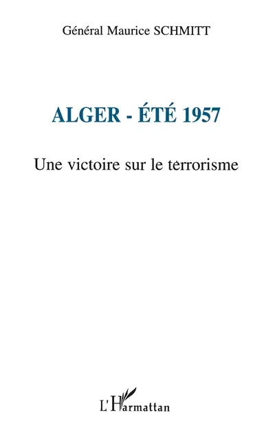 Alger, été 1957 : une victoire sur le terrorisme