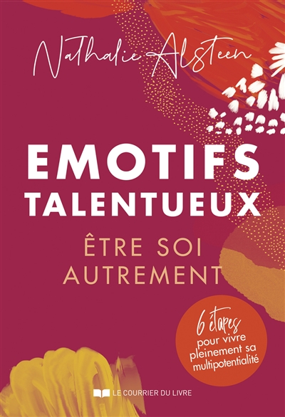 Emotifs talentueux : être soi autrement : 6 étapes pour vivre pleinement sa multipotentialité