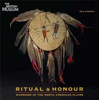 Ritual & Honour : Warriors of the North American Plains