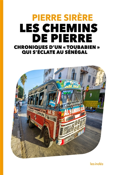 Les chemins de Pierre : chroniques d'un toubabien qui s'éclate au Sénégal