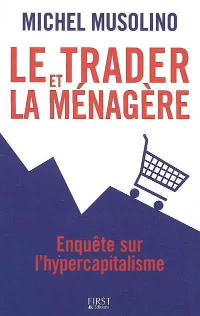 Le trader et la ménagère : enquête sur l'hypercapitalisme