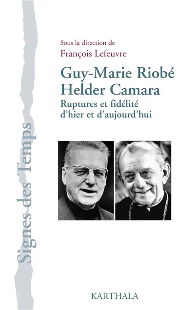 Guy-Marie Riobé, Helder Camara : ruptures et fidélité d'hier et d'aujourd'hui