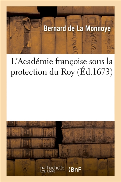 L'Académie françoise sous la protection du Roy