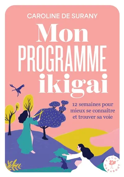 Mon programme ikigai : 12 semaines pour mieux se connaître et trouver sa voie