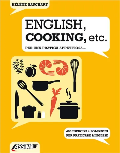 English, cooking, etc. : per una pratica appetitosa... : 400 esercizi + soluzioni per praticare l'inglese