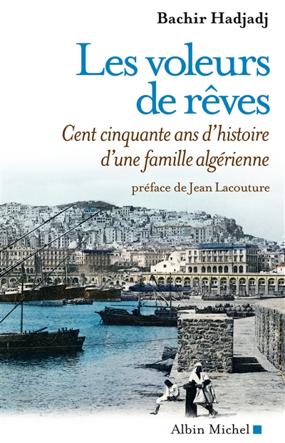 Les voleurs de rêves : cent cinquante ans d'histoire d'une famille algérienne