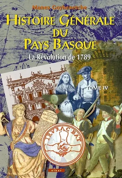 Histoire générale du Pays basque. Vol. 4. La révolution de 1789