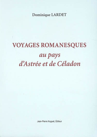 Voyages romanesques au pays d'Astrée et de Céladon