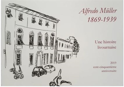 Alfredo Müller, 1869-1939 : une histoire livournaise : 2019, cent-cinquantième anniversaire