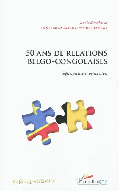 50 ans de relations belgo-congolaises : rétrospectives et perspectives : actes du colloque du cinquantenaire de l'indépendance de la République Démocratique du Congo, 17 et 18 juin 2010, Palais d'Egmont, Bruxelles