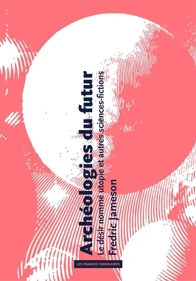 Archéologies du futur : le désir nommé utopie et autres sciences-fictions