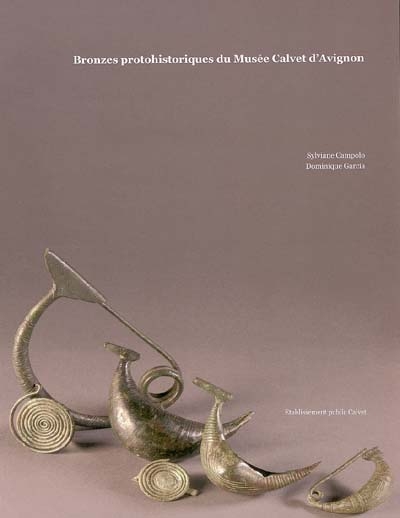 Bronzes protohistoriques du Musée Calvet d'Avignon