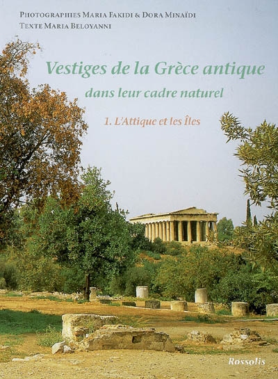 Vestiges de la Grèce antique : dans leur cadre naturel. Vol. 1. L'Attique et les îles