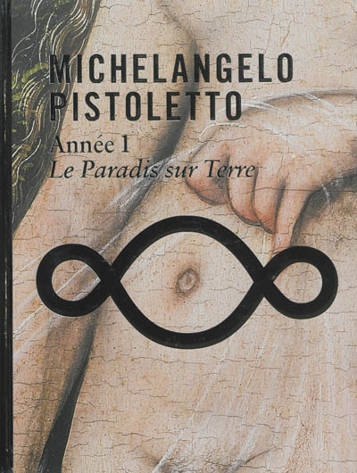Michelangelo Pistoletto : année 1, le paradis sur terre : exposition, Paris, Musée du Louvre, du 25 avril au 2 septembre 2013
