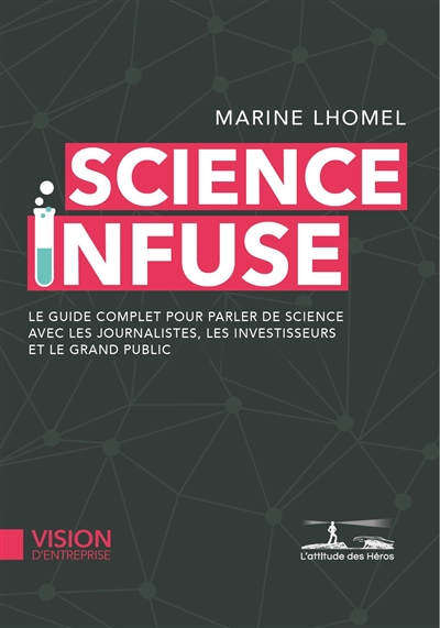 Science infuse : le guide complet pour parler de science avec les journalistes, les investisseurs et le grand public